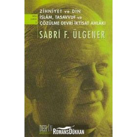 ZIHNIYET VE DIN İSLAM, TASAVVUF VE ÇÖZÜLME DEVRI İKTİSAT AHLAKI - SABRI F. ÜLGENER