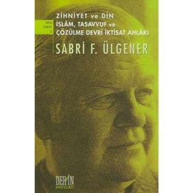 ZIHNIYET VE DIN İSLAM, TASAVVUF VE ÇÖZÜLME DEVRI İKTİSAT AHLAKI - SABRI F. ÜLGENER
