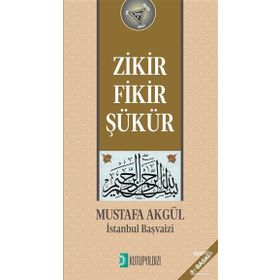 Zikir Fikir Şükür - Mustafa H. Akgül