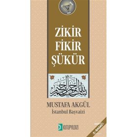 Zikir Fikir Şükür - Mustafa H. Akgül