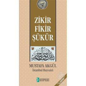 Zikir Fikir Şükür - Mustafa H. Akgül