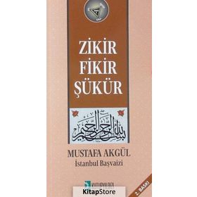 Zikir Fikir Şükür - Mustafa H. Akgül