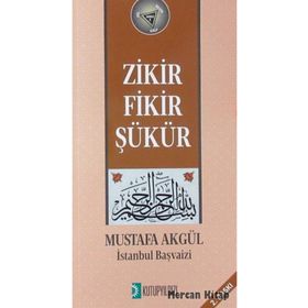 Zikir Fikir Şükür - Mustafa H. Akgül