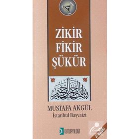 Zikir Fikir Şükür - Mustafa H. Akgül