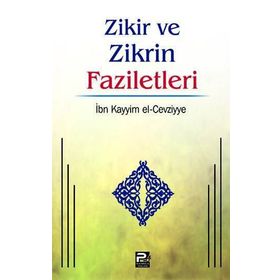 ZIKIR VE ZIKRIN FAZILETLERI - İBNÜ´L KAYYIM EL-CEVZIYYE