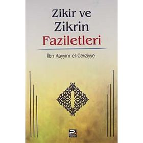 ZIKIR VE ZIKRIN FAZILETLERI - İBNÜ´L KAYYIM EL-CEVZIYYE