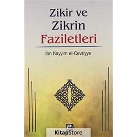 ZIKIR VE ZIKRIN FAZILETLERI - İBNÜ´L KAYYIM EL-CEVZIYYE