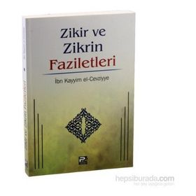 ZIKIR VE ZIKRIN FAZILETLERI - İBNÜ´L KAYYIM EL-CEVZIYYE