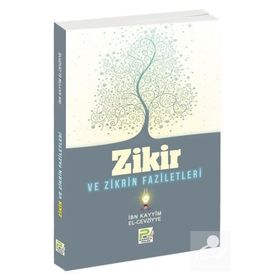ZIKIR VE ZIKRIN FAZILETLERI - İBNÜ´L KAYYIM EL-CEVZIYYE