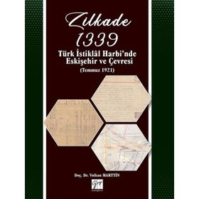 Zilkade 1339 Türk İstiklal Harbinde Eskişehir ve Çevresi Temmuz 1921 - Volkan Marttin