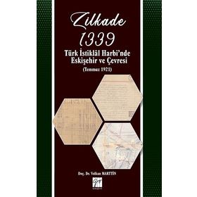 Zilkade 1339 Türk İstiklal Harbinde Eskişehir ve Çevresi Temmuz 1921 - Volkan Marttin
