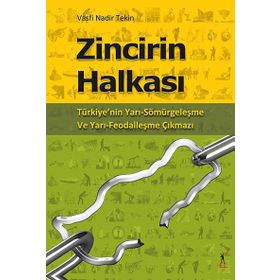 ZINCIRIN HALKASI TÜRKİYENİN YARI SÖMÜRGELEŞME VE YARI FEODALLEŞME ÇIKMAZI - VASFI NADIR TEKIN