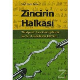 ZINCIRIN HALKASI TÜRKİYENİN YARI SÖMÜRGELEŞME VE YARI FEODALLEŞME ÇIKMAZI - VASFI NADIR TEKIN