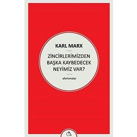 Zincirlerimizden Başka Kaybedecek Neyimiz Var - k marx
