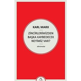 Zincirlerimizden Başka Kaybedecek Neyimiz Var - k marx
