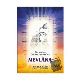 Zindandan Göklere Açılan Kapı Mevlana - Haşim Akten