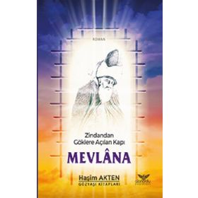 Zindandan Göklere Açılan Kapı Mevlana - Haşim Akten