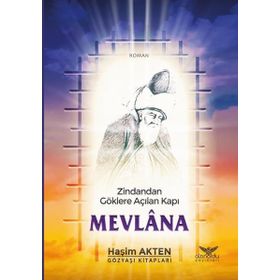 Zindandan Göklere Açılan Kapı Mevlana - Haşim Akten