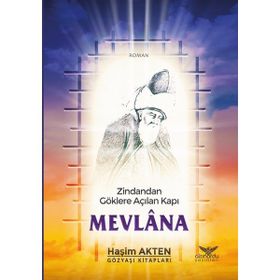 Zindandan Göklere Açılan Kapı Mevlana - Haşim Akten