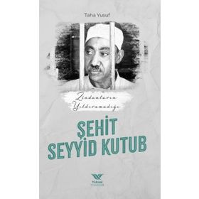 Zindanların Yıldıramadığı Şehit: Seyyid Kutub Yüksel Yayıncılık
