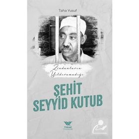 Zindanların Yıldıramadığı Şehit: Seyyid Kutub Yüksel Yayıncılık