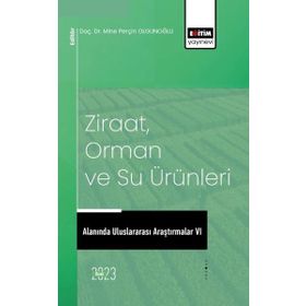 Ziraat Orman ve Su Ürünleri Alanında Uluslararası Araştırmalar 6 Eğitim Yayınevi