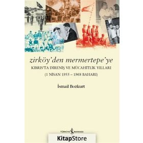 Zirköy'den Mermertepe'ye: Kıbrıs’ta Direniş ve Mücahitlik Yılları - Kolektif