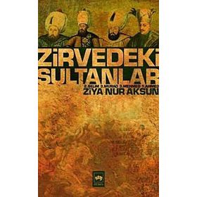 ZIRVEDEKI SULTANLAR 2. SELIM - 3. MURAD - 3. MEHMED - 1. AHMED - ZIYA NUR AKSUN