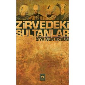 ZIRVEDEKI SULTANLAR 2. SELIM - 3. MURAD - 3. MEHMED - 1. AHMED - ZIYA NUR AKSUN