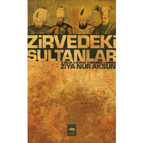 ZIRVEDEKI SULTANLAR 2. SELIM - 3. MURAD - 3. MEHMED - 1. AHMED - ZIYA NUR AKSUN
