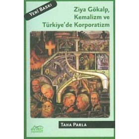 ZIYA GÖKALP, KEMALIZM VE TÜRKİYE'DE KORPORATIZM - TAHA PARLA