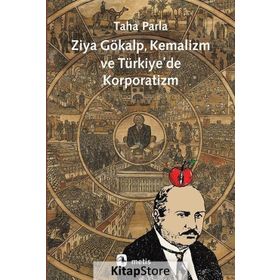 ZIYA GÖKALP, KEMALIZM VE TÜRKİYE'DE KORPORATIZM - TAHA PARLA