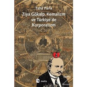 ZIYA GÖKALP, KEMALIZM VE TÜRKİYE'DE KORPORATIZM - TAHA PARLA