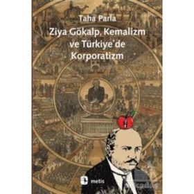 ZIYA GÖKALP, KEMALIZM VE TÜRKİYE'DE KORPORATIZM - TAHA PARLA