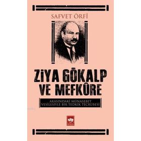 Ziya Gökalp ve Mefküre Arasındaki Münasebet Vesilesiyle Bir Tedrik Tercümesi - Safvet Örfi