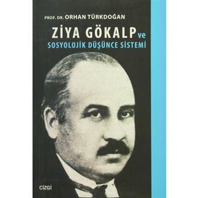 Ziya Gökalp ve Sosyolojik Düşünce Sistemi - Prof. Dr. Orhan Türkdoğan