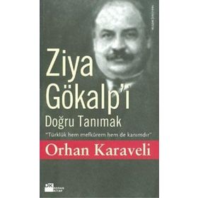 ZIYA GÖKALP'İ DOĞRU TANIMAK - ORHAN KARAVELI