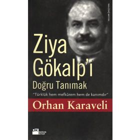 ZIYA GÖKALP'İ DOĞRU TANIMAK - ORHAN KARAVELI
