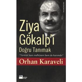 ZIYA GÖKALP'İ DOĞRU TANIMAK - ORHAN KARAVELI