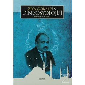 Ziya Gökalp'in Din Sosyolojisi / Dr. Ahmet Faruk Kılıç
