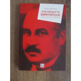 ZIYA GÖKALP´TE ŞARKİYATÇILIK DOĞU´NUN BATICI ÜRETİMİ - YÜCEL KADAŞ