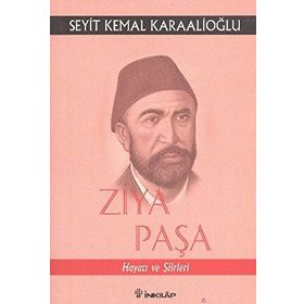ZİYA PAŞA HAYATI VE ŞİİRLERİ - SEYIT KEMAL KARAALIOĞLU