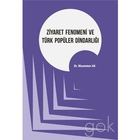 Ziyaret Fenomeni ve Türk Popüler Dindarlığı - Muammer Ak