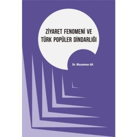 Ziyaret Fenomeni ve Türk Popüler Dindarlığı - Muammer Ak