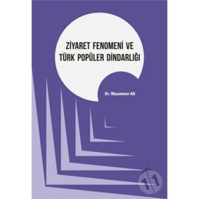 Ziyaret Fenomeni ve Türk Popüler Dindarlığı - Muammer Ak