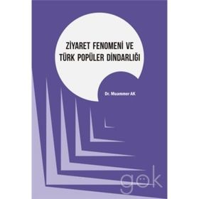 Ziyaret Fenomeni ve Türk Popüler Dindarlığı - Muammer Ak