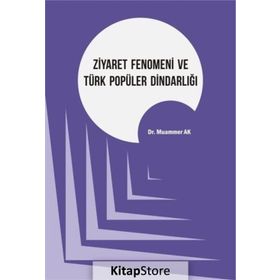 Ziyaret Fenomeni ve Türk Popüler Dindarlığı - Muammer Ak
