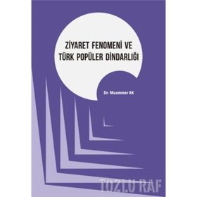 Ziyaret Fenomeni ve Türk Popüler Dindarlığı - Muammer Ak