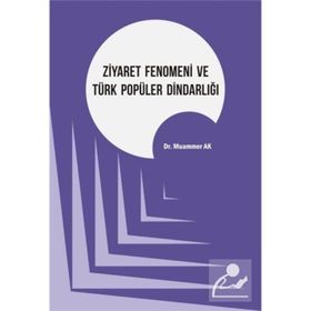 Ziyaret Fenomeni ve Türk Popüler Dindarlığı - Muammer Ak