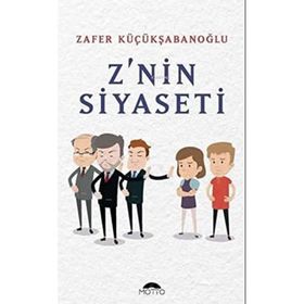 Z`nin Siyaseti Zafer Küçükşabanoğlu